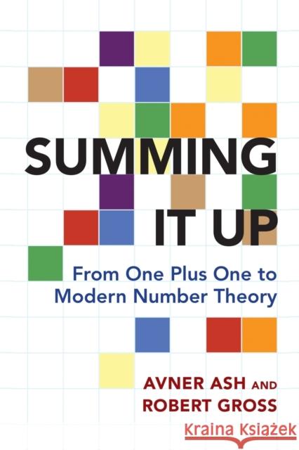 Summing It Up: From One Plus One to Modern Number Theory Ash, Avner 9780691178516 John Wiley & Sons