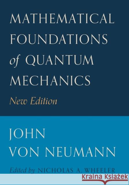 Mathematical Foundations of Quantum Mechanics: New Edition Von Neumann, John 9780691178578