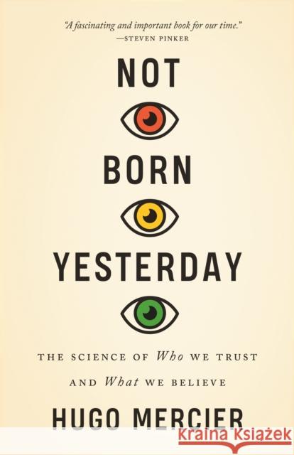 Not Born Yesterday: The Science of Who We Trust and What We Believe Hugo Mercier 9780691178707 Princeton University Press