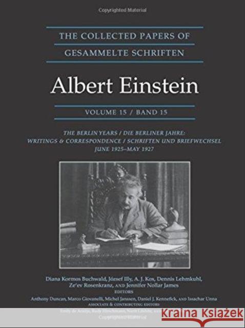 The Collected Papers of Albert Einstein, Volume 15: The Berlin Years: Writings & Correspondence, June 1925-May 1927 - Documentary Edition Einstein, Albert 9780691178813 Princeton University Press