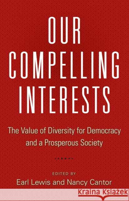 Our Compelling Interests: The Value of Diversity for Democracy and a Prosperous Society Lewis, Earl; Cantor, Nancy 9780691178837