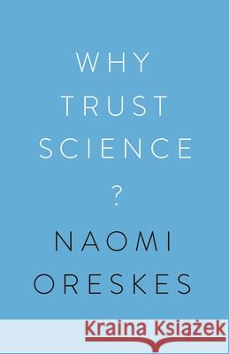 Why Trust Science? Naomi Oreskes Stephen Macedo Ottmar Edenhofer 9780691179001 Princeton University Press