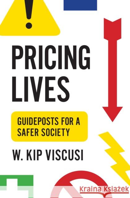 Pricing Lives: Guideposts for a Safer Society Viscusi, W. Kip 9780691179216 Princeton University Press