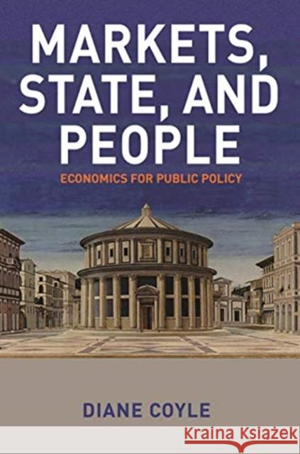 Markets, State, and People: Economics for Public Policy Coyle, Diane 9780691179261 Princeton University Press