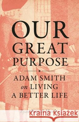Our Great Purpose: Adam Smith on Living a Better Life Ryan Patrick Hanley 9780691179445 Princeton University Press