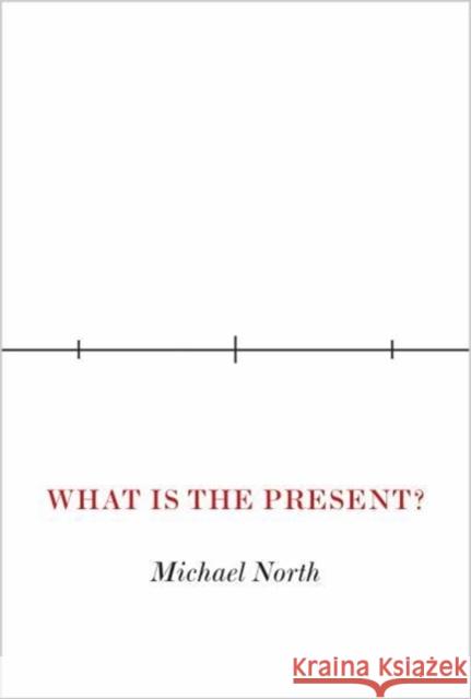 What Is the Present? Michael North 9780691179698 Princeton University Press
