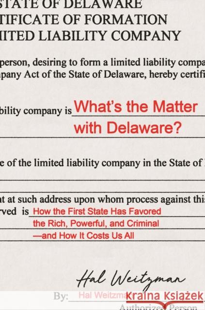 What's the Matter with Delaware?: How the First State Has Favored the Rich, Powerful, and Criminal--And How It Costs Us All Weitzman, Hal 9780691180007 Princeton University Press