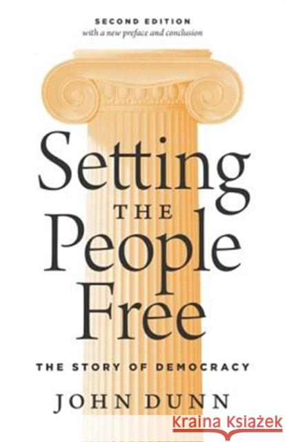 Setting the People Free: The Story of Democracy, Second Edition Dunn, John 9780691180038 Princeton University Press