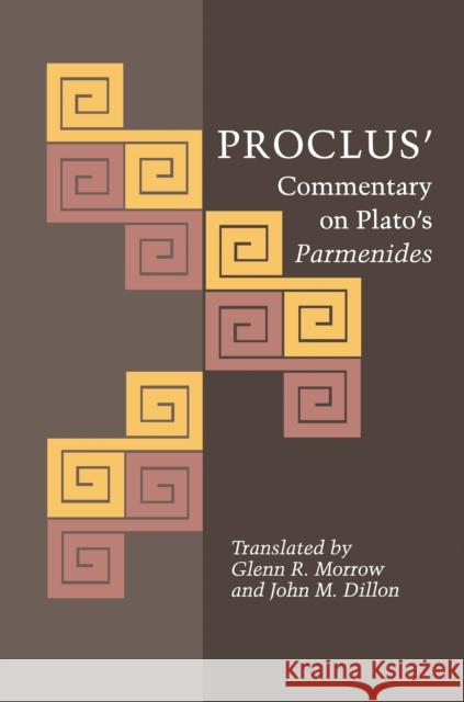 Proclus' Commentary on Plato's Parmenides Proclus                                  Glenn R. Morrow John M. Dillon 9780691180403 Princeton University Press