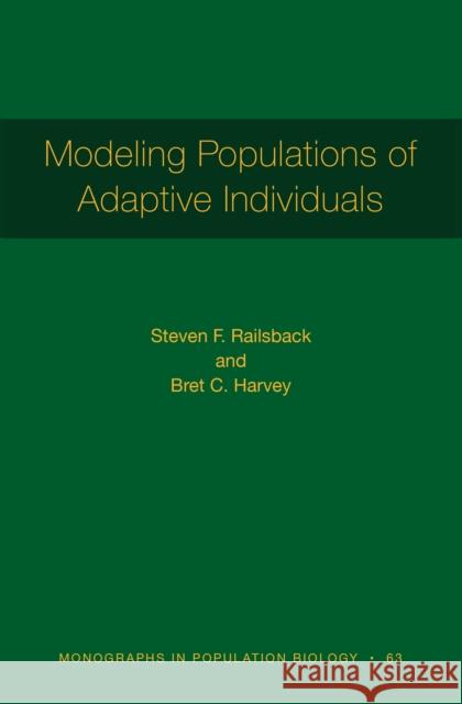 Modeling Populations of Adaptive Individuals Steven F. Railsback Bret C. Harvey 9780691180496