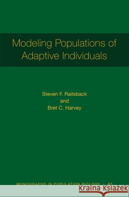 Modeling Populations of Adaptive Individuals Steven F. Railsback Bret C. Harvey 9780691180496 Princeton University Press