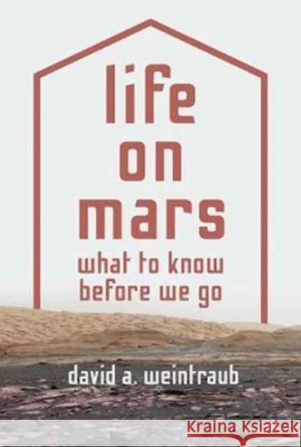 Life on Mars: What to Know Before We Go Weintraub, David a. 9780691180533 Princeton University Press