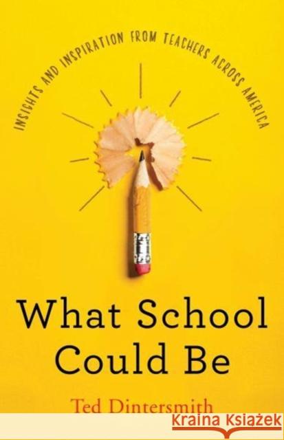 What School Could Be: Insights and Inspiration from Teachers Across America Ted Dintersmith 9780691180618 Princeton University Press