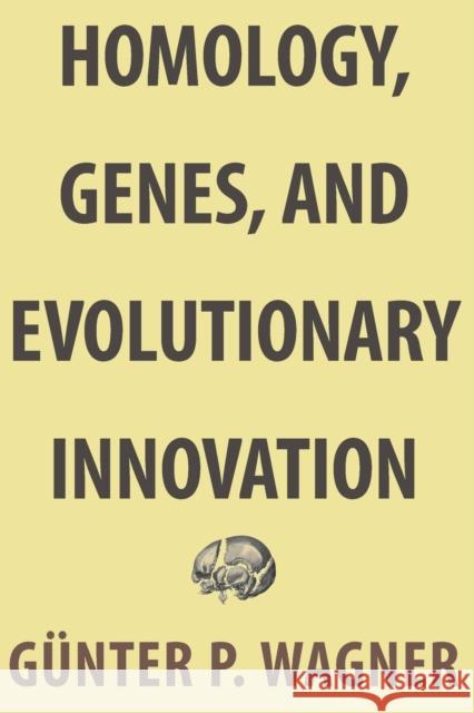 Homology, Genes, and Evolutionary Innovation Gunter P. Wagner 9780691180670 Princeton University Press