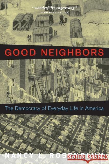 Good Neighbors: The Democracy of Everyday Life in America Nancy L. Rosenblum 9780691180762 Princeton University Press