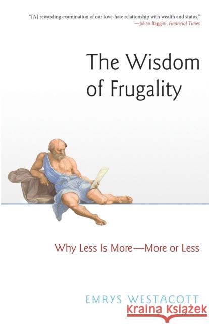 The Wisdom of Frugality: Why Less Is More - More or Less Westacott, Emrys 9780691180823 Princeton University Press
