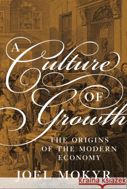 A Culture of Growth: The Origins of the Modern Economy Mokyr, Joel 9780691180960