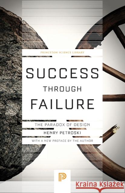 Success Through Failure: The Paradox of Design Petroski, Henry 9780691180991 Princeton University Press