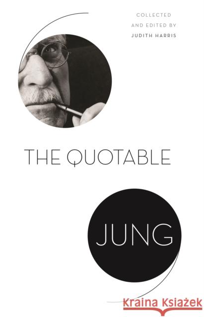 The Quotable Jung C. Jung Judith Harris Tony Woolfson 9780691181196