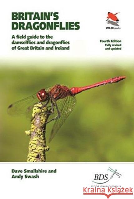 Britain's Dragonflies: A Field Guide to the Damselflies and Dragonflies of Great Britain and Ireland - Fully Revised and Updated Fourth Edition Andy Swash 9780691181417 Princeton University Press