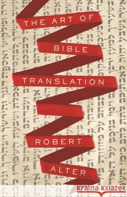 The Art of Bible Translation Robert Alter 9780691181493 Princeton University Press
