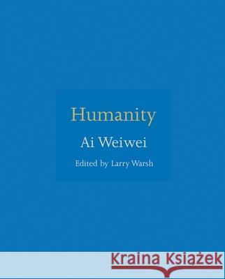 Humanity Weiwei Ai Larry Warsh Larry Warsh 9780691181523
