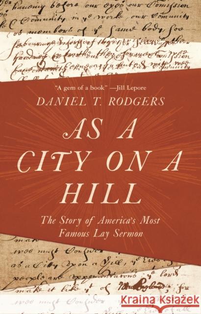 As a City on a Hill: The Story of America's Most Famous Lay Sermon Daniel Rodgers 9780691181592 Princeton University Press