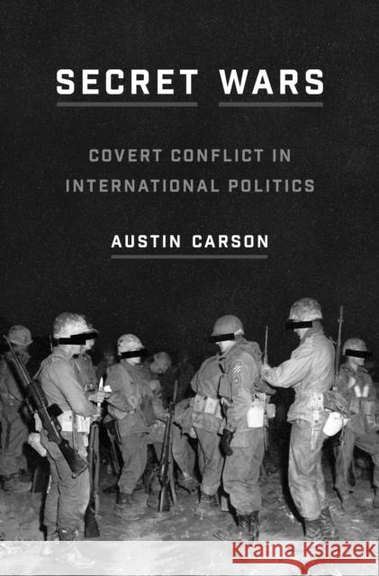 Secret Wars: Covert Conflict in International Politics Austin Carson 9780691181769 Princeton University Press