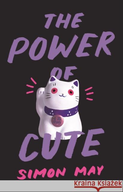 The Power of Cute Simon May 9780691181813 Princeton University Press