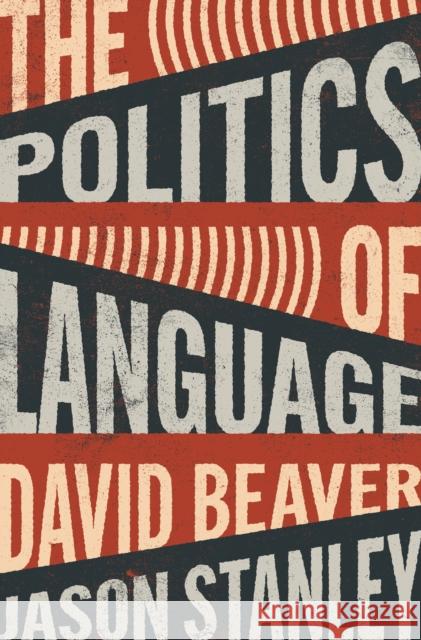 The Politics of Language Jason Stanley David Beaver 9780691181981 Princeton University Press