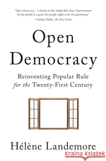 Open Democracy: Reinventing Popular Rule for the Twenty-First Century Landemore, Hélène 9780691181998