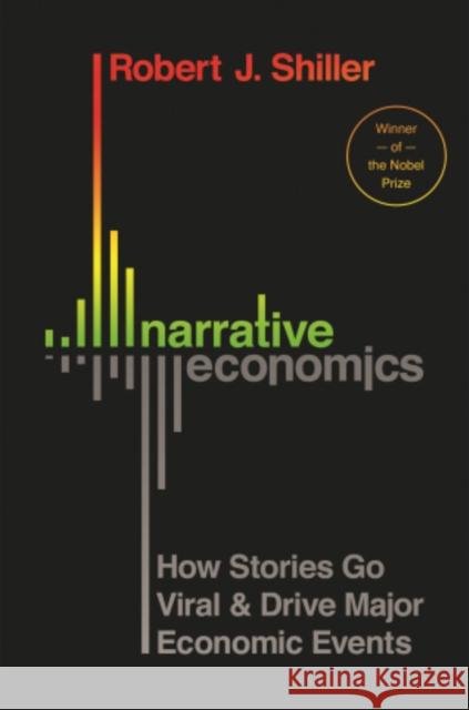 Narrative Economics: How Stories Go Viral and Drive Major Economic Events Shiller, Robert J. 9780691182292 Princeton University Press