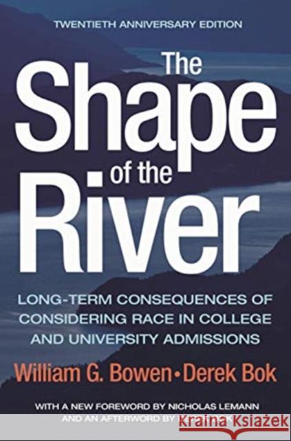 The Shape of the River: Long-Term Consequences of Considering Race in College and University Admissions Twentieth Anniversary Edition Bowen William G Derek Bok Nicholas Lemann 9780691182483 Princeton University Press