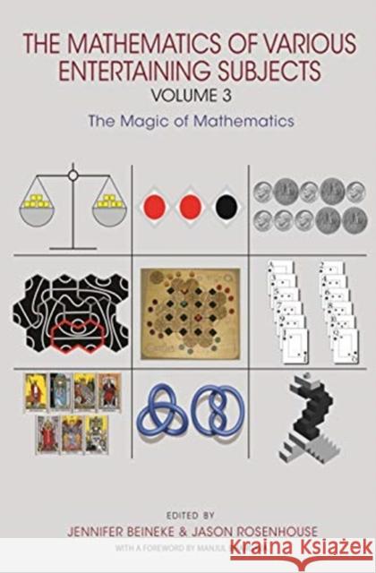 The Mathematics of Various Entertaining Subjects: Volume 3: The Magic of Mathematics Jennifer Beineke Jason Rosenhouse 9780691182582