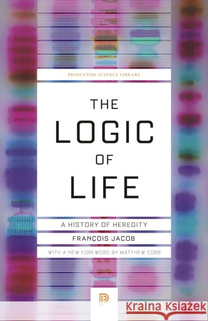 The Logic of Life: A History of Heredity Fran Jacob 9780691182841 Princeton University Press