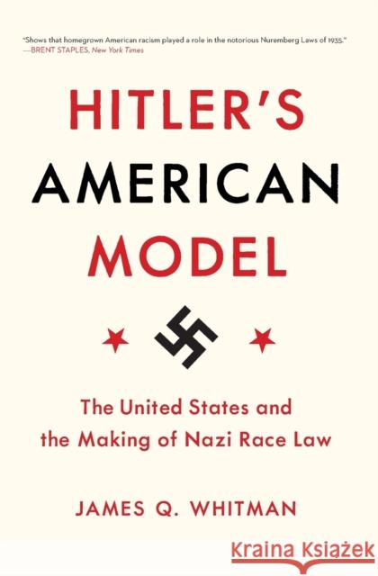 Hitler's American Model: The United States and the Making of Nazi Race Law Whitman, James Q. 9780691183060