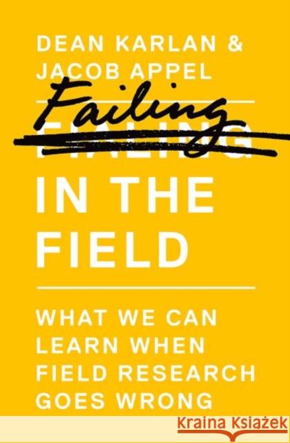 Failing in the Field: What We Can Learn When Field Research Goes Wrong Dean Karlan Jacob Appel 9780691183138