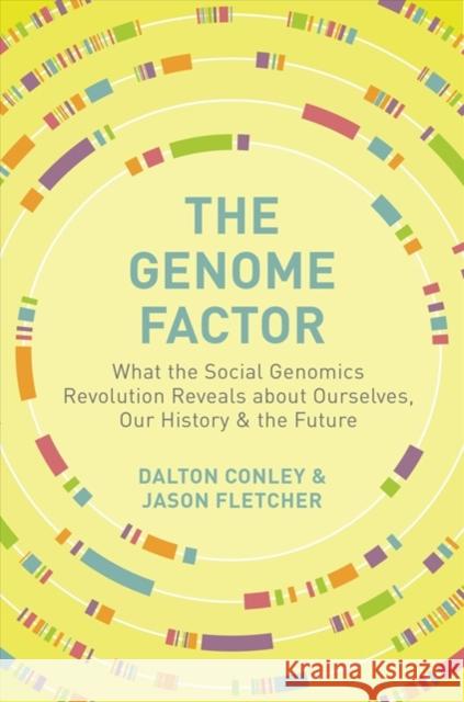 The Genome Factor: What the Social Genomics Revolution Reveals about Ourselves, Our History, and the Future Conley, Dalton 9780691183169 Princeton University Press
