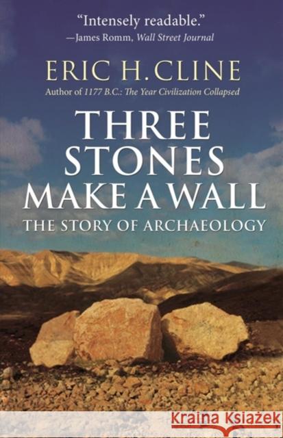 Three Stones Make a Wall: The Story of Archaeology Cline, Eric H. 9780691183237