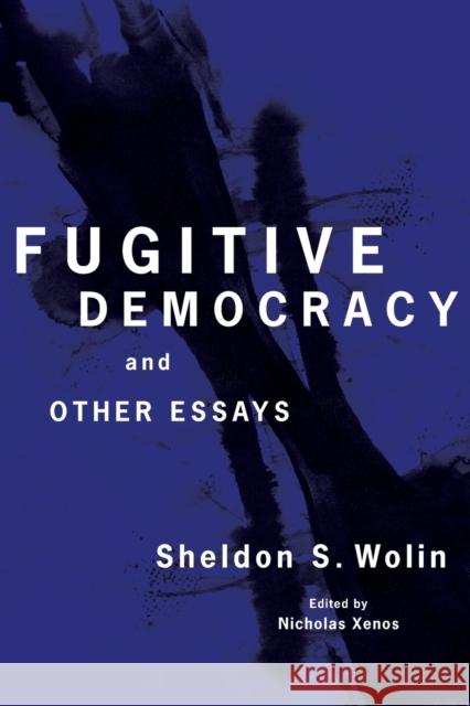 Fugitive Democracy: And Other Essays Wolin, Sheldon S. 9780691183275 Princeton University Press