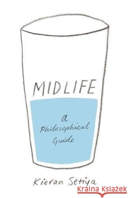 Midlife: A Philosophical Guide Setiya, Kieran 9780691183282