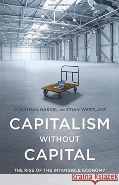 Capitalism without Capital: The Rise of the Intangible Economy Stian Westlake 9780691183299 Princeton University Press