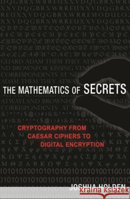 The Mathematics of Secrets: Cryptography from Caesar Ciphers to Digital Encryption Holden, Joshua 9780691183312 Princeton University Press