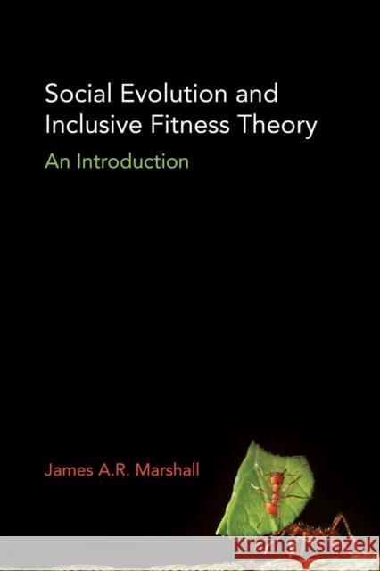 Social Evolution and Inclusive Fitness Theory: An Introduction James Marshall 9780691183336
