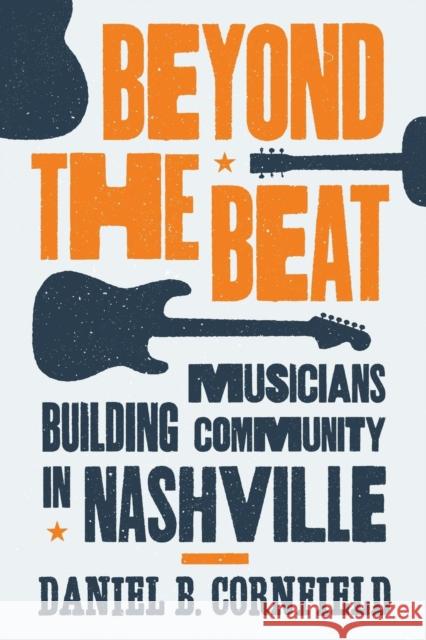 Beyond the Beat: Musicians Building Community in Nashville Daniel Cornfield 9780691183398