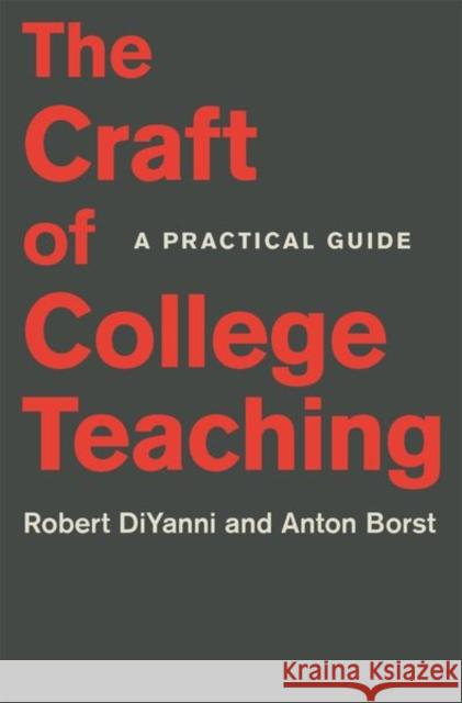 The Craft of College Teaching: A Practical Guide Robert DiYanni Anton Borst 9780691183800