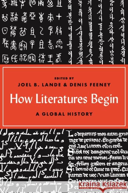 How Literatures Begin: A Global History Denis Feeney Joel B. Lande 9780691186528 Princeton University Press