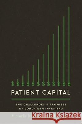 Patient Capital: The Challenges and Promises of Long-Term Investing Victoria Ivashina Josh Lerner 9780691186733 Princeton University Press