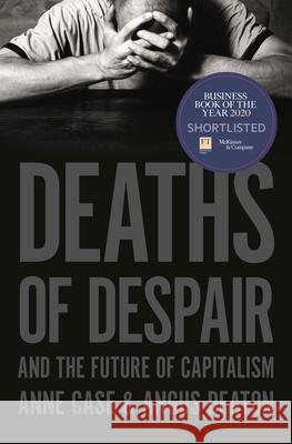 Deaths of Despair and the Future of Capitalism Anne Case Angus Deaton 9780691190785