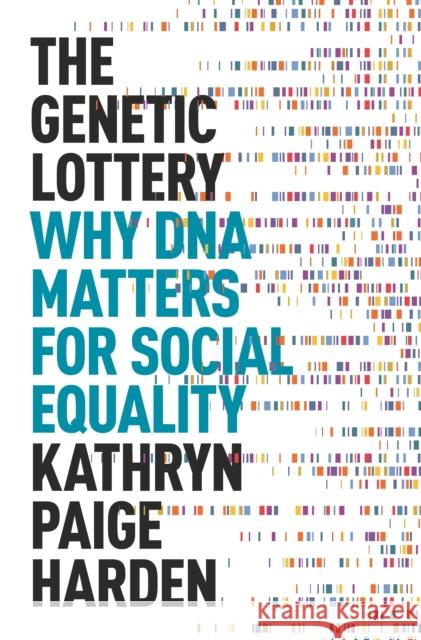 The Genetic Lottery: Why DNA Matters for Social Equality Kathryn Paige Harden 9780691190808 Princeton University Press